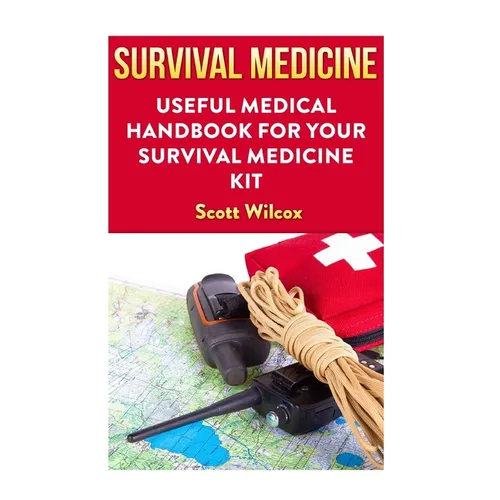 Survival Medicine: Useful Medical Handbook For Your Survival Medicine Kit