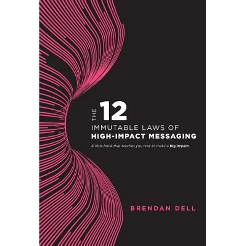 12 Immutable Laws of High-Impact Messaging