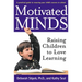 Motivated Minds: Raising Children to Love Learning