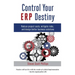 Control Your ERP Destiny: Reduce Project Costs, Mitigate Risks, and Design Better Business Solutions
