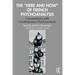 The "Here and Now" of French Psychoanalysis: Conversations with Contemporary Psychoanalysts