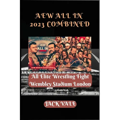 AEW All In 2023 Combined: All Elite Wrestling Fight Wembley Stadium London