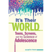 It's Their World: Teens, Screens, and the Science of Adolescence