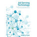 Ad Serving Technology: Understand the Marketing Revelation That Commercialized the Internet