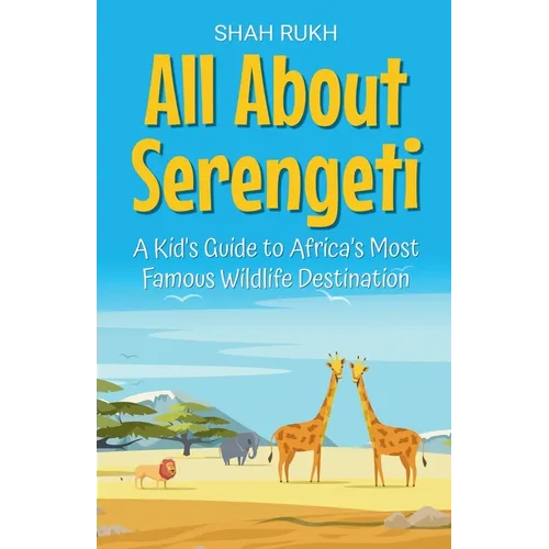 All About Serengeti: A Kid's Guide to Africa's Most Famous Wildlife Destination