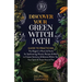 Discover Your Green Witch Path: Guide to Practicing the Magick in Plants & Herbs for Spellcasting, Rituals, Recipes & More to Create Harmony & Balance