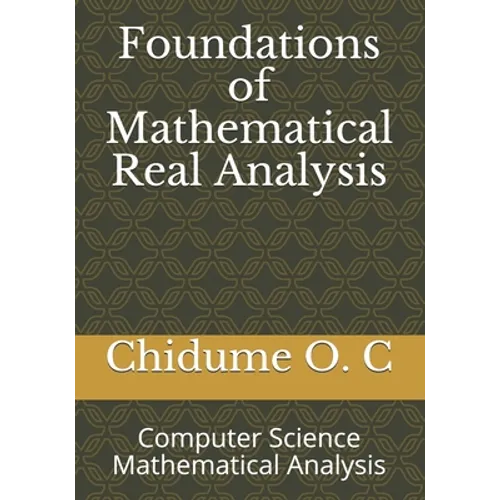 Foundations of Mathematical Real Analysis: Computer Science Mathematical Analysis