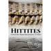 Hittites: A History from Beginning to End