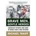 Brave Men, Gentle Heroes: American Fathers and Sons in World War II and Vietnam