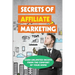 Secrets Of Affiliate Marketing: Earn Unlimited Income From The Comfort Of Your Home: Affiliate Marketing Success Revealed