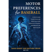 Motor Preferences for Baseball: A Coach's Guide to Identifying and Respecting Player Strengths to Enhance Performance and Reduce Injury