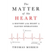 The Matter of the Heart: A History of the Heart in Eleven Operations