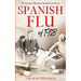 The Spanish Flu of 1918: The Greatest Influenza Pandemic In History