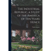The Industrial Republic, a Study of the America of ten Years Hence