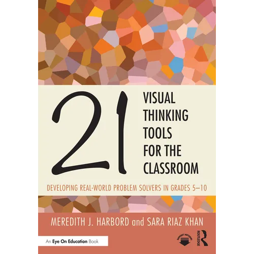 21 Visual Thinking Tools for the Classroom: Developing Real-World Problem Solvers in Grades 5-10