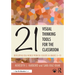21 Visual Thinking Tools for the Classroom: Developing Real-World Problem Solvers in Grades 5-10