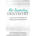 Re-Inventing Dentistry: A new vision for building and marketing your dental practice