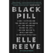 Black Pill: How I Witnessed the Darkest Corners of the Internet Come to Life, Poison Society, and Capture American Politics