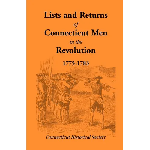 Lists and Returns of Connecticut Men in the Revolution, 1775-1783