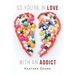 So You're in Love with an Addict