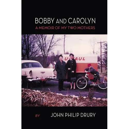 Bobby and Carolyn: A Memoir of My Two Mothers