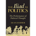 The Iliad as Politics: The Performance of Political Thought Volume 28