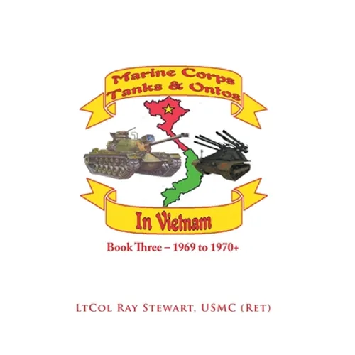Marine Corps Tanks and Ontos in Vietnam: Book Three - 1969 to 1970+