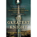 The Greatest Knight: The Remarkable Life of William Marshal, the Power Behind Five English Thrones