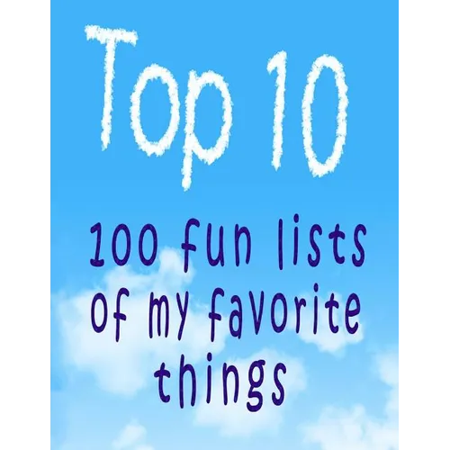 Top 10: 100 Fun Lists of My Favorite Things