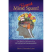 Banish Mind Spam! Four Steps For Deprogramming Self-Limiting and Self-Sabotaging Beliefs