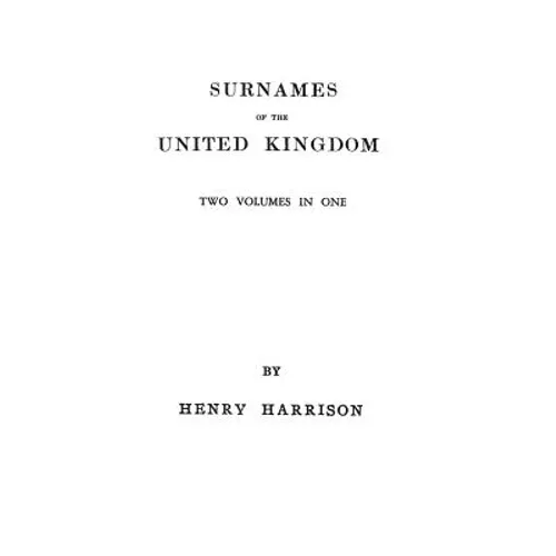 Surnames of the United Kingdom: A Concise Etymological Dictionary. Two Volumes in One