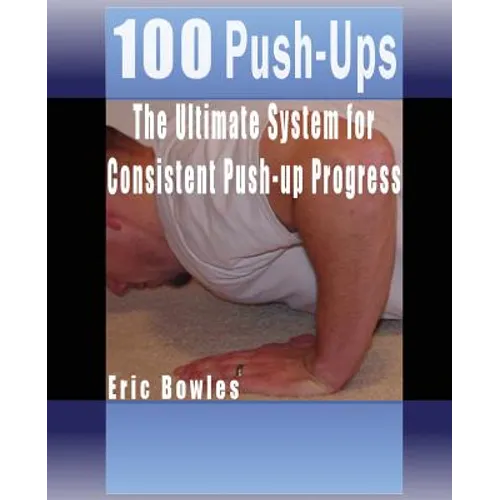 100 Push-ups, The Ultimate System for Consistent Push-up Progress