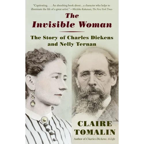 The Invisible Woman: The Story of Nelly Ternan and Charles Dickens