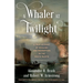 A Whaler at Twilight: A True Account of Whaling and Redemption in the South Pacific
