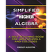 Simplified Higher Algebra: A Self-Teaching Book for High Schools and Colleges