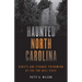 Haunted North Carolina: Ghosts and Strange Phenomena of the Tar Heel State