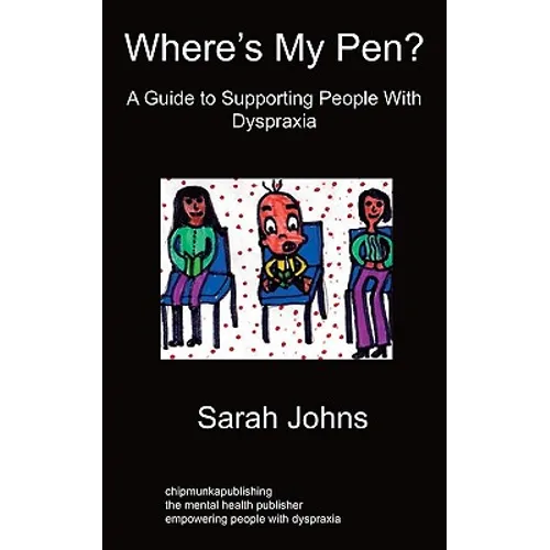 Where's My Pen? A Guide to Supporting People With Dyspraxia