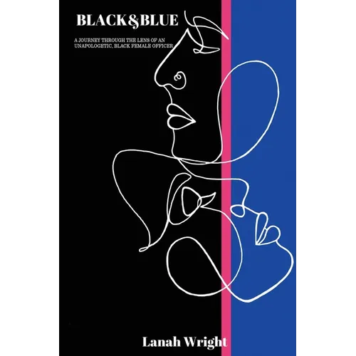 Black & Blue: A journey through the lens of an unapologetic, black female officer