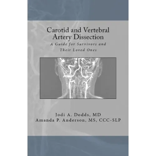 Carotid and Vertebral Artery Dissection: A Guide For Survivors and Their Loved Ones