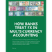How Banks Treat FX In Multi-Currency Accounting