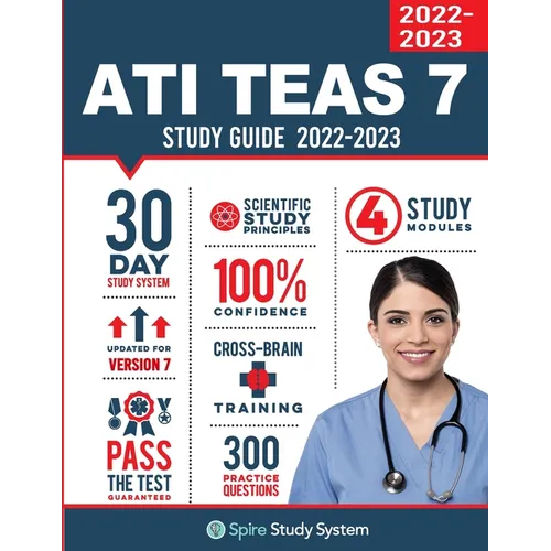 ATI TEAS 6 Study Guide: Spire Study System and ATI TEAS Test Prep Guide with ATI TEAS Version 7 Practice Test Review Questions