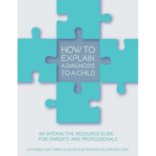 How to Explain a Diagnosis to a Child: An Interactive Resource Guide for Parents and Professionals