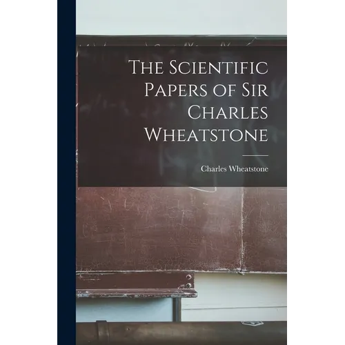 The Scientific Papers of Sir Charles Wheatstone