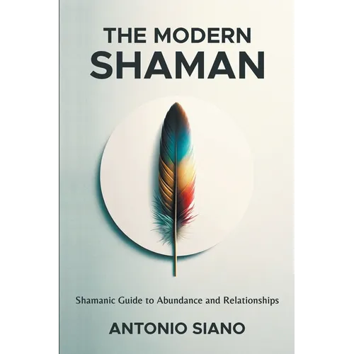 The Modern Shaman: Shamanic Guide to Abundance and Relationships