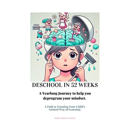Deschool in 52 Weeks: A Yearlong Journey to help you deprogram your mindset.