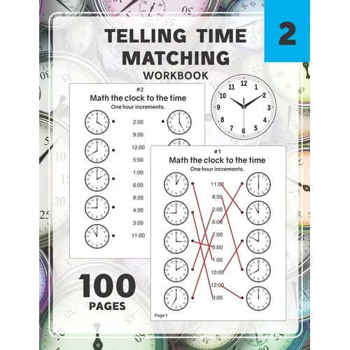 Telling Time Matching Workbook: Math the Clock to the Time One Hour Half Hour 15 5 1 Minutes