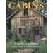 Cabins: A Guide to Building Your Own Nature Retreat