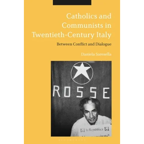 Catholics and Communists in Twentieth-Century Italy: Between Conflict and Dialogue