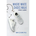 Where White Shoes Walk: A Nurse's Journey