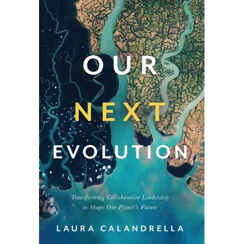 Our Next Evolution: Transforming Collaborative Leadership to Shape Our Planet's Future